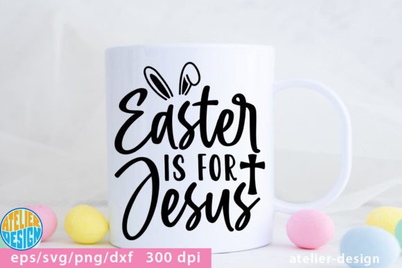 Easter is for Jesus SVG Mug Graphics and Crafts