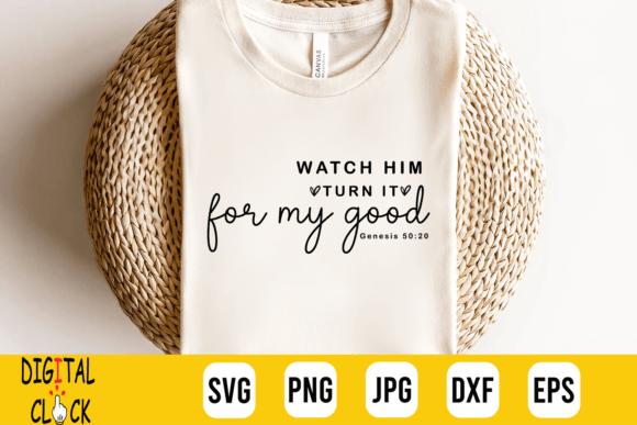 Watch Him Turn It for My Good Christian Graphics & Crafts